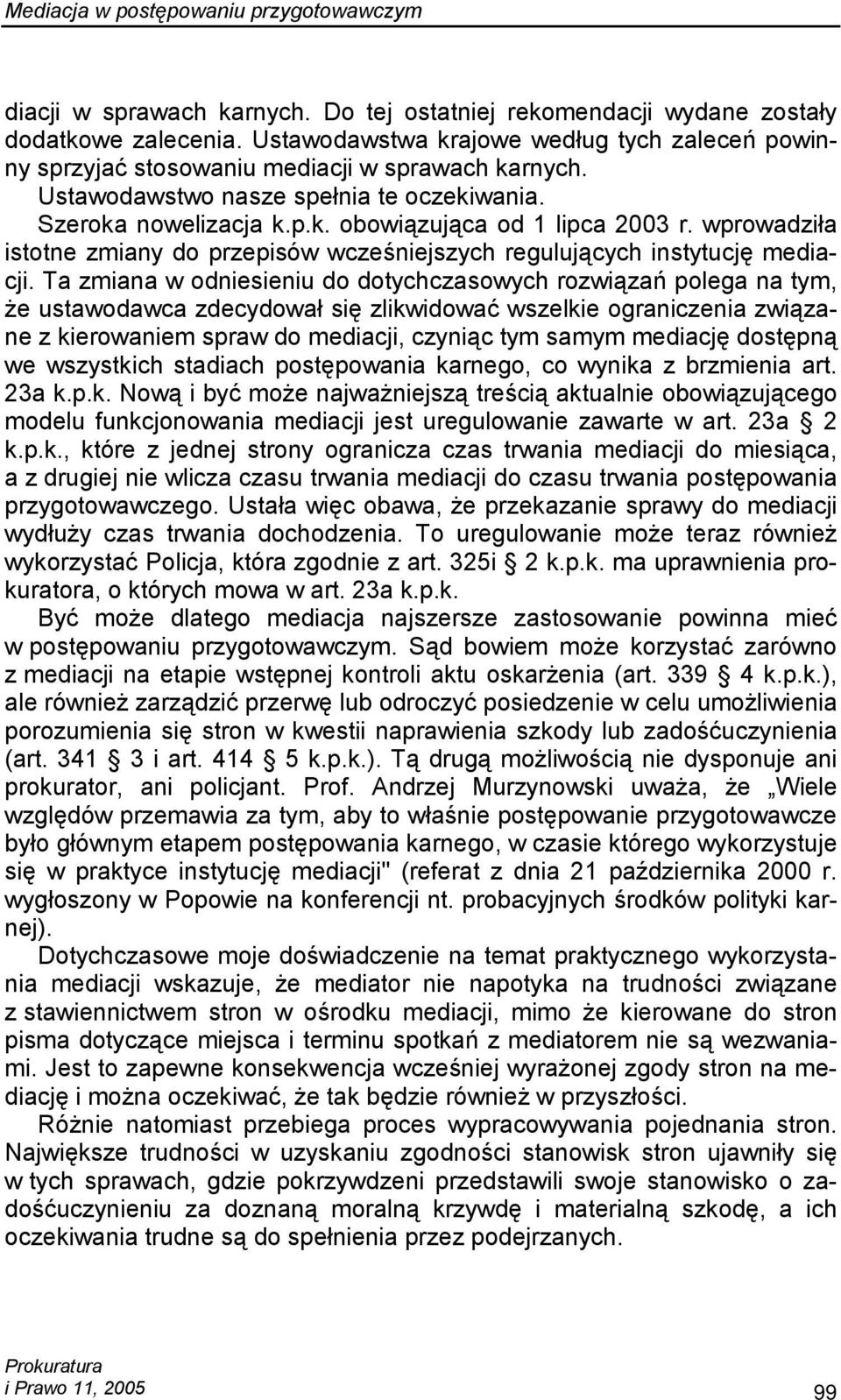 wprowadziła istotne zmiany do przepisów wcześniejszych regulujących instytucję mediacji.