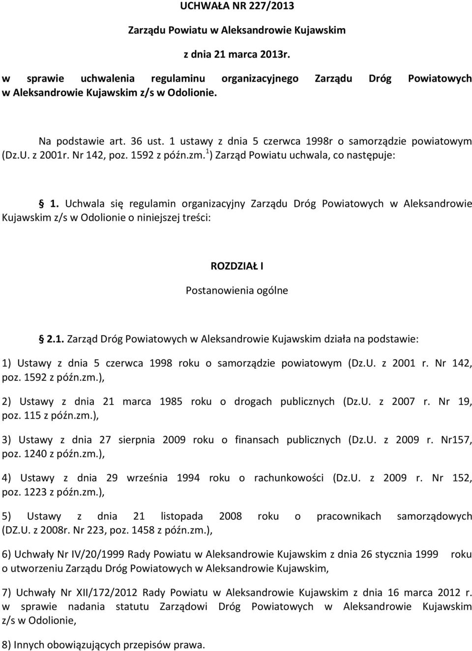 Uchwala się regulamin organizacyjny Zarządu Dróg Powiatowych w Aleksandrowie Kujawskim z/s w Odolionie o niniejszej treści: ROZDZIAŁ I Postanowienia ogólne 2.1.
