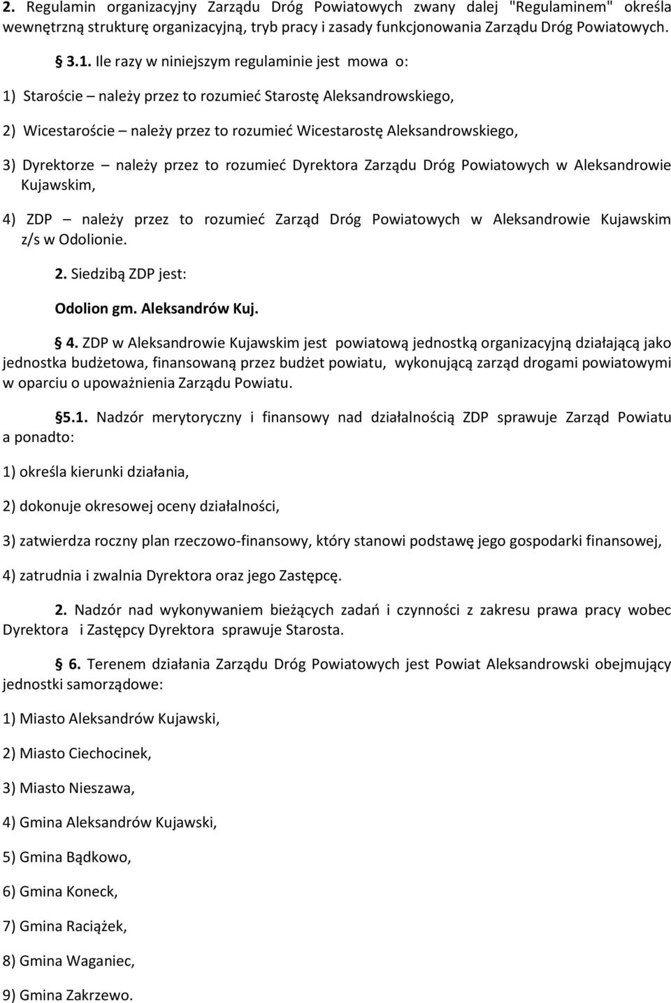 Dyrektorze należy przez to rozumieć Dyrektora Zarządu Dróg Powiatowych w Aleksandrowie Kujawskim, 4) ZDP należy przez to rozumieć Zarząd Dróg Powiatowych w Aleksandrowie Kujawskim z/s w Odolionie. 2.