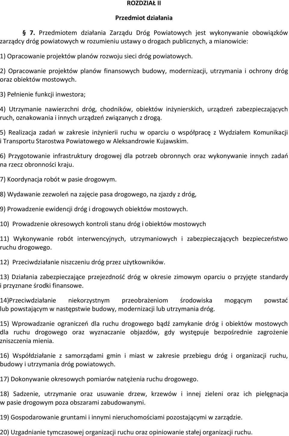 sieci dróg powiatowych. 2) Opracowanie projektów planów finansowych budowy, modernizacji, utrzymania i ochrony dróg oraz obiektów mostowych.
