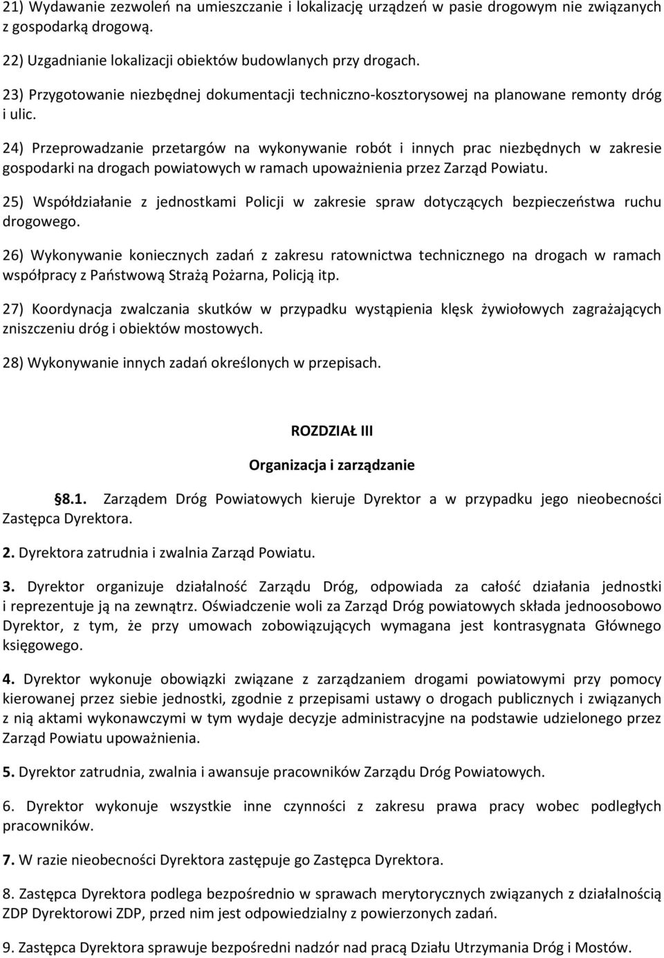 24) Przeprowadzanie przetargów na wykonywanie robót i innych prac niezbędnych w zakresie gospodarki na drogach powiatowych w ramach upoważnienia przez Zarząd Powiatu.