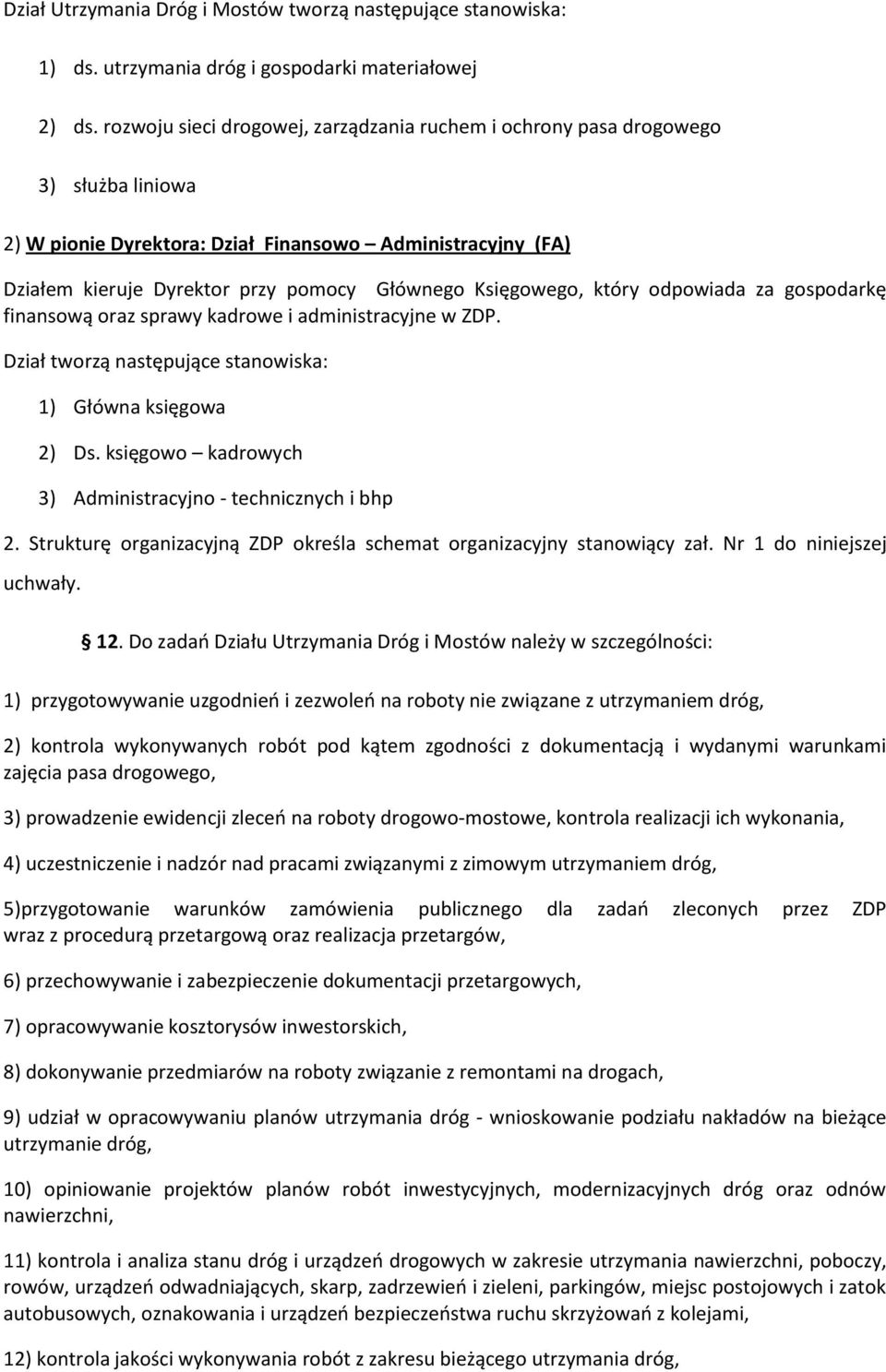 Księgowego, który odpowiada za gospodarkę finansową oraz sprawy kadrowe i administracyjne w ZDP. Dział tworzą następujące stanowiska: 1) Główna księgowa 2) Ds.