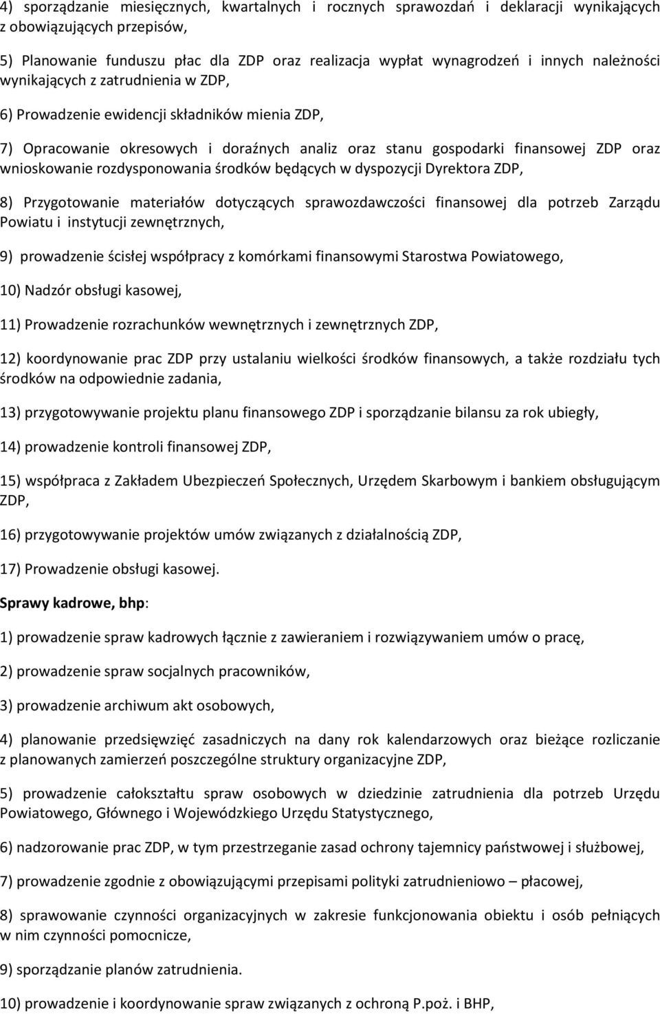 rozdysponowania środków będących w dyspozycji Dyrektora ZDP, 8) Przygotowanie materiałów dotyczących sprawozdawczości finansowej dla potrzeb Zarządu Powiatu i instytucji zewnętrznych, 9) prowadzenie