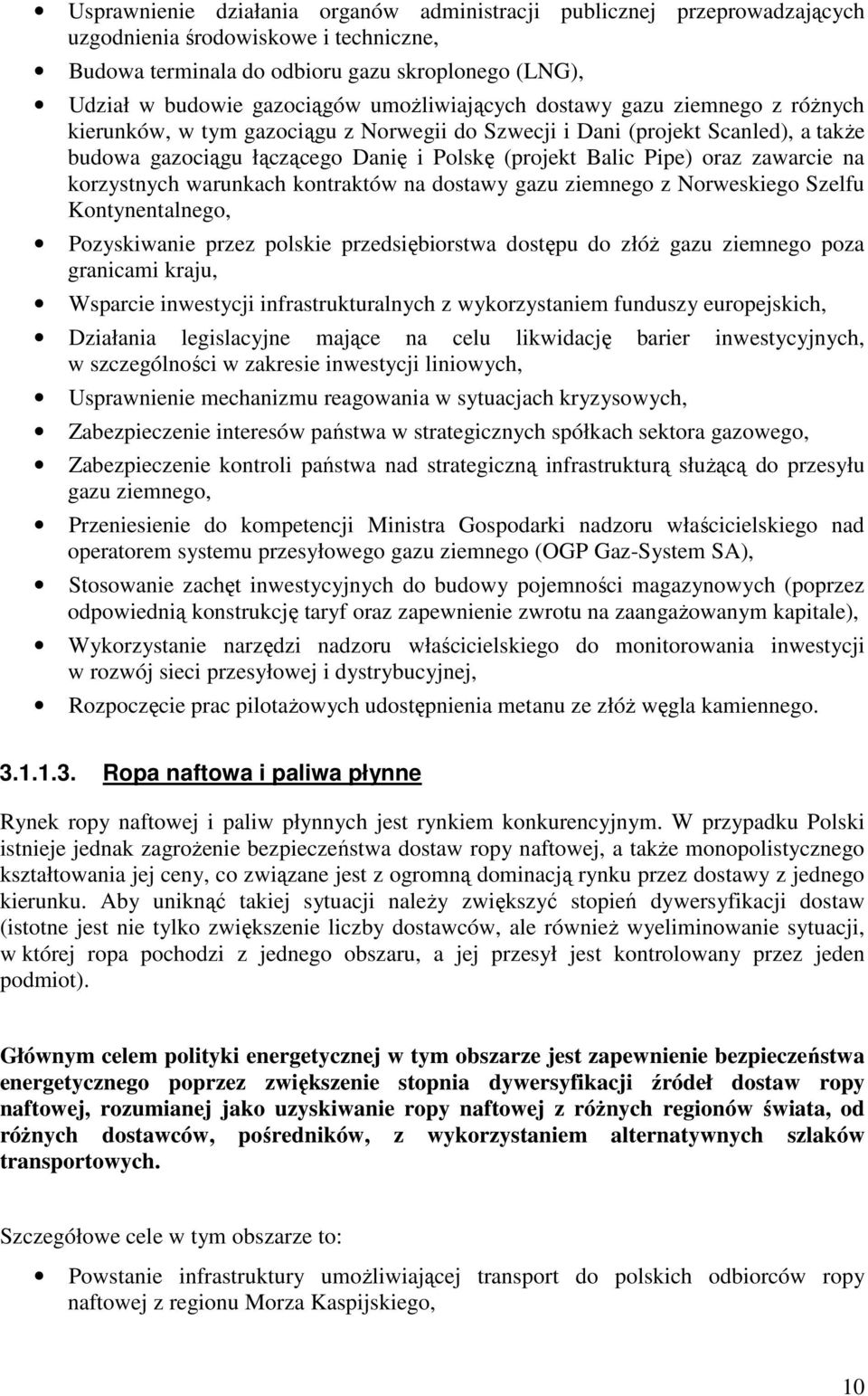 zawarcie na korzystnych warunkach kontraktów na dostawy gazu ziemnego z Norweskiego Szelfu Kontynentalnego, Pozyskiwanie przez polskie przedsiębiorstwa dostępu do złóŝ gazu ziemnego poza granicami