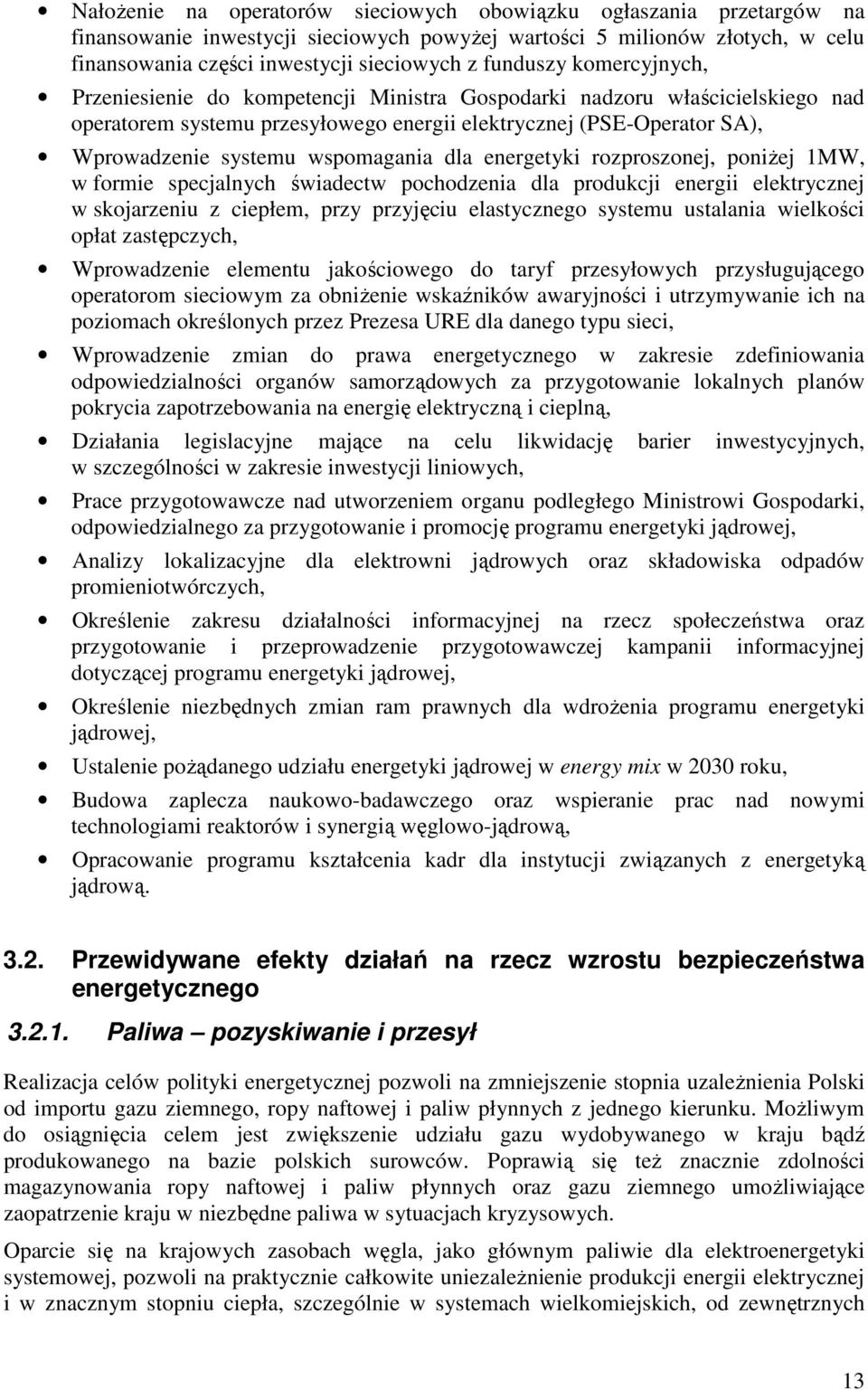 wspomagania dla energetyki rozproszonej, poniŝej 1MW, w formie specjalnych świadectw pochodzenia dla produkcji energii elektrycznej w skojarzeniu z ciepłem, przy przyjęciu elastycznego systemu