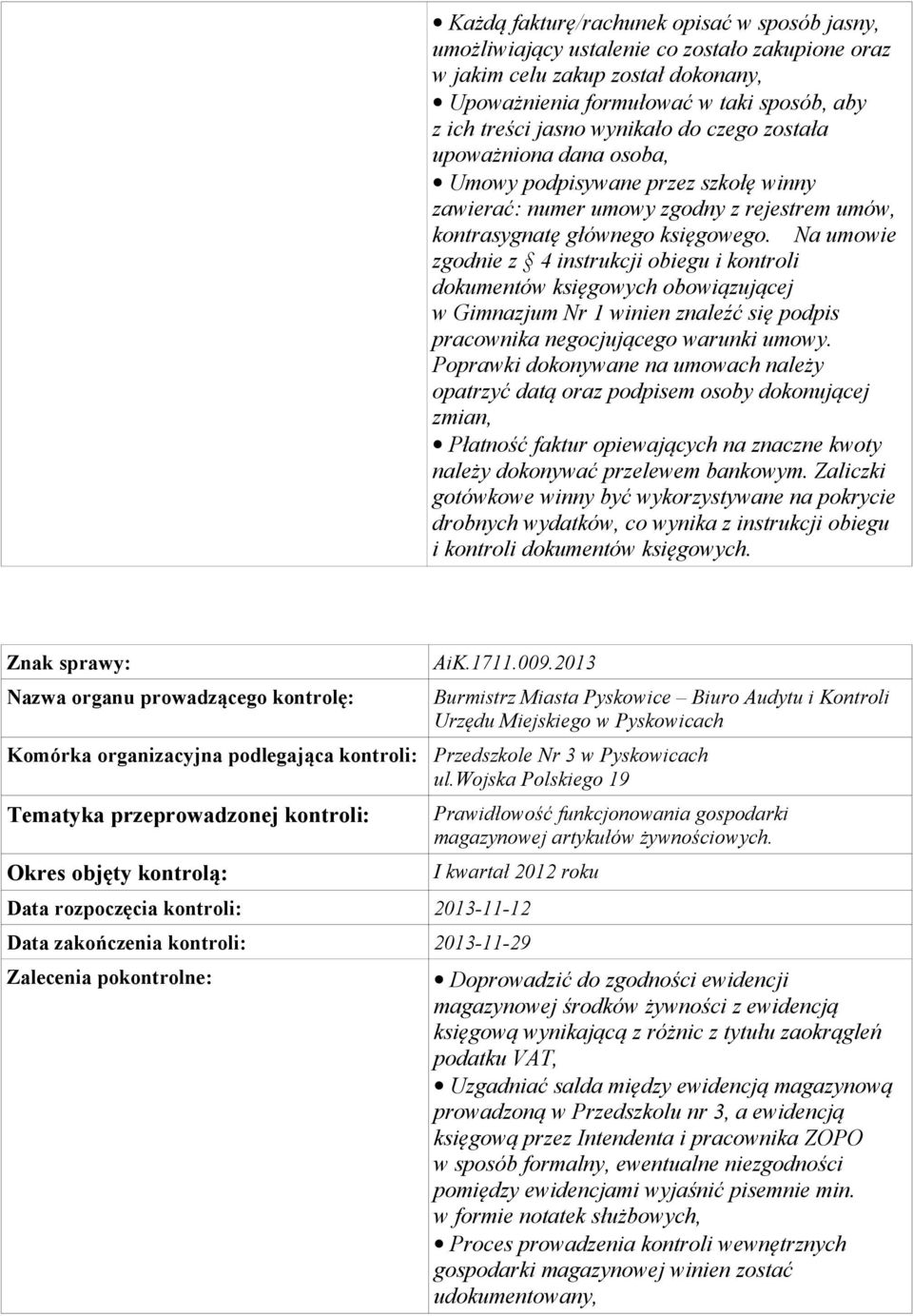 Na umowie zgodnie z 4 instrukcji obiegu i kontroli dokumentów księgowych obowiązującej w Gimnazjum Nr 1 winien znaleźć się podpis pracownika negocjującego warunki umowy.