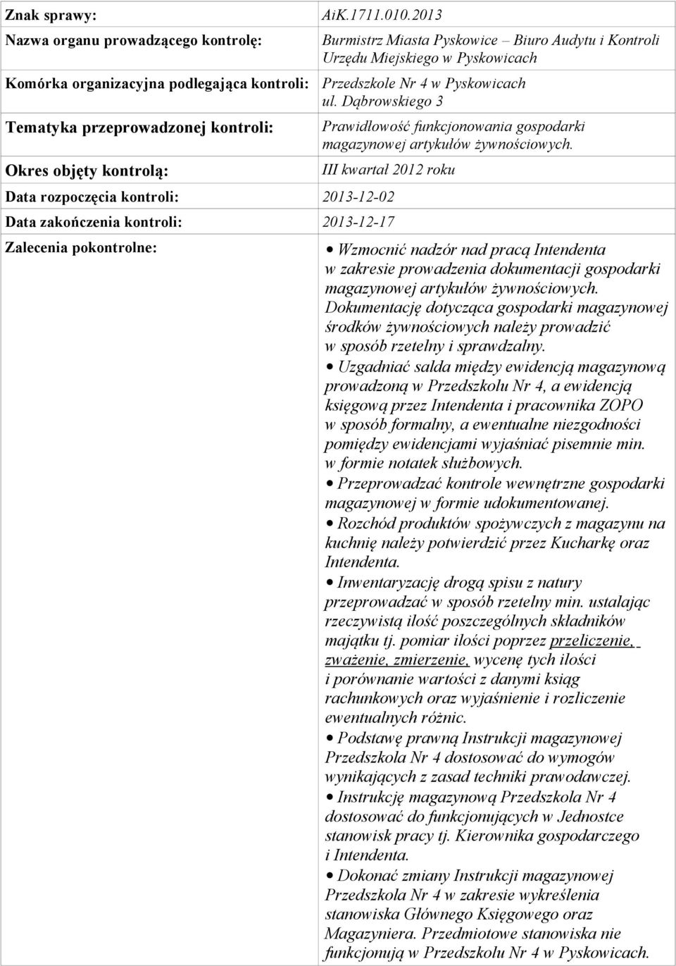 III kwartał 2012 roku Data rozpoczęcia kontroli: 2013-12-02 Data zakończenia kontroli: 2013-12-17 Wzmocnić nadzór nad pracą Intendenta w zakresie prowadzenia dokumentacji gospodarki magazynowej