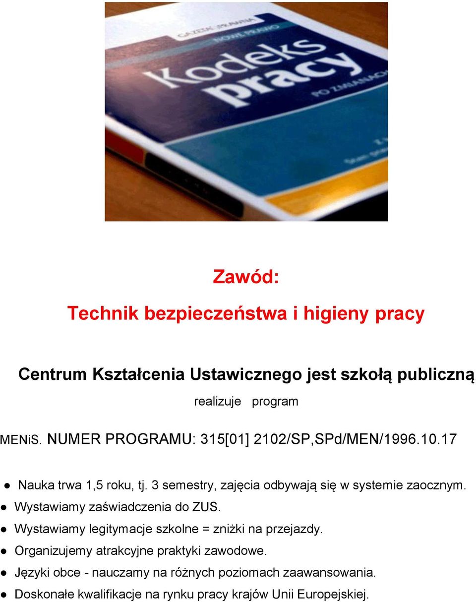 3 semestry, zajęcia odbywają się w systemie zaocznym. Wystawiamy zaświadczenia do ZUS.