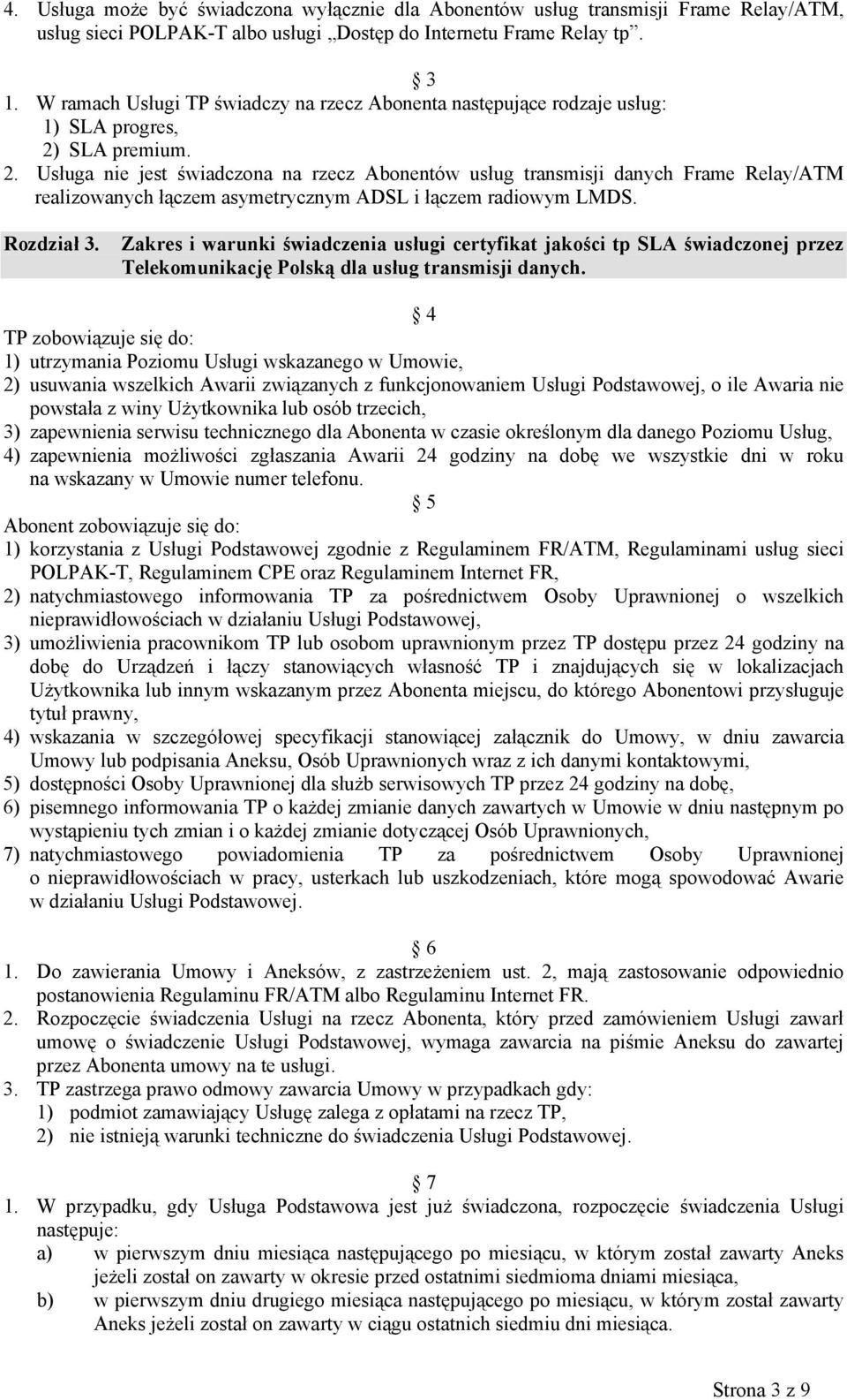 SLA premium. 2. Usługa nie jest świadczona na rzecz Abonentów usług transmisji danych Frame Relay/ATM realizowanych łączem asymetrycznym ADSL i łączem radiowym LMDS. Rozdział 3.