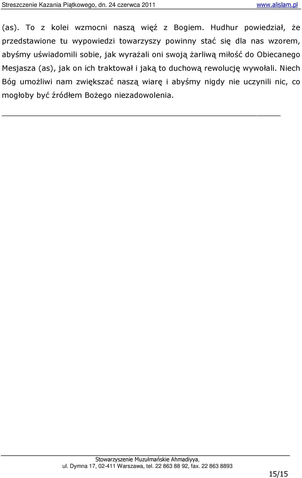 uświadomili sobie, jak wyraŝali oni swoją Ŝarliwą miłość do Obiecanego Mesjasza (as), jak on ich