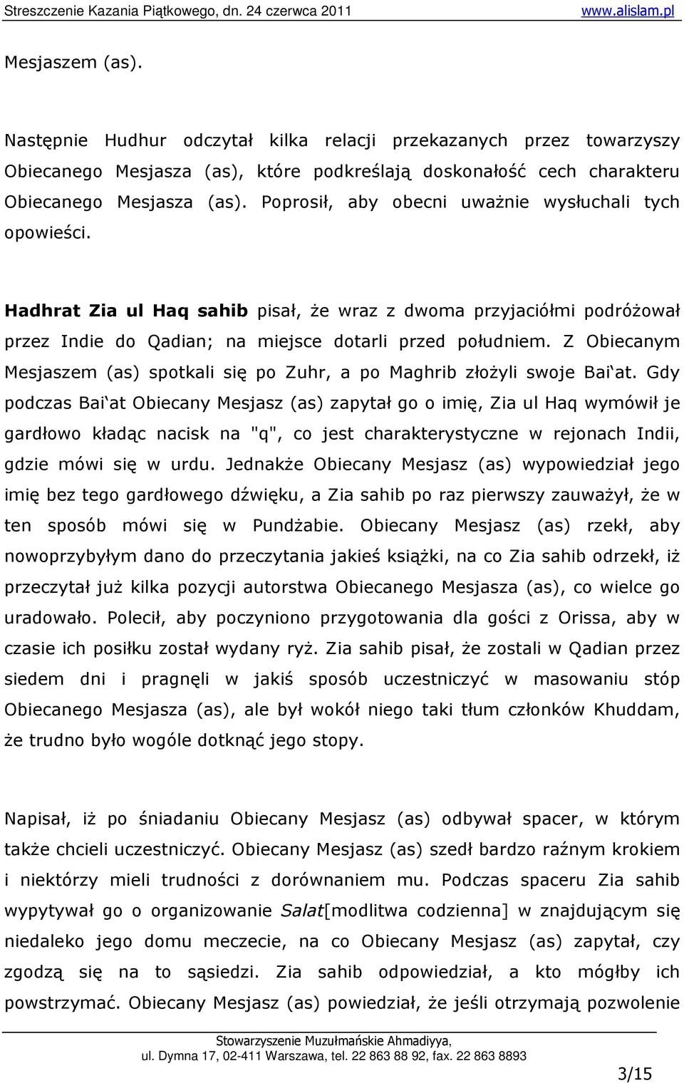 Z Obiecanym Mesjaszem (as) spotkali się po Zuhr, a po Maghrib złoŝyli swoje Bai at.