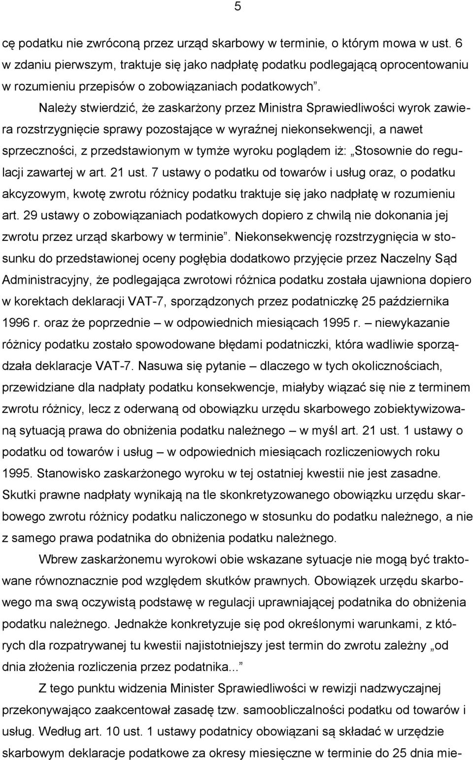 Należy stwierdzić, że zaskarżony przez Ministra Sprawiedliwości wyrok zawiera rozstrzygnięcie sprawy pozostające w wyraźnej niekonsekwencji, a nawet sprzeczności, z przedstawionym w tymże wyroku