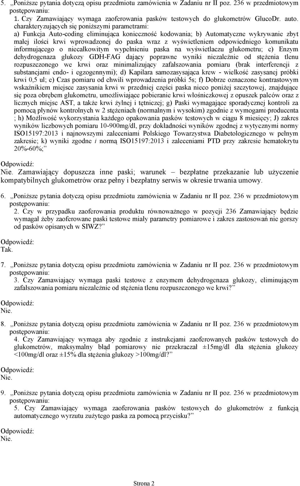 odpowiedniego komunikatu informującego o niecałkowitym wypełnieniu paska na wyświetlaczu glukometru; c) Enzym dehydrogenaza glukozy GDH-FAG dający poprawne wyniki niezależnie od stężenia tlenu