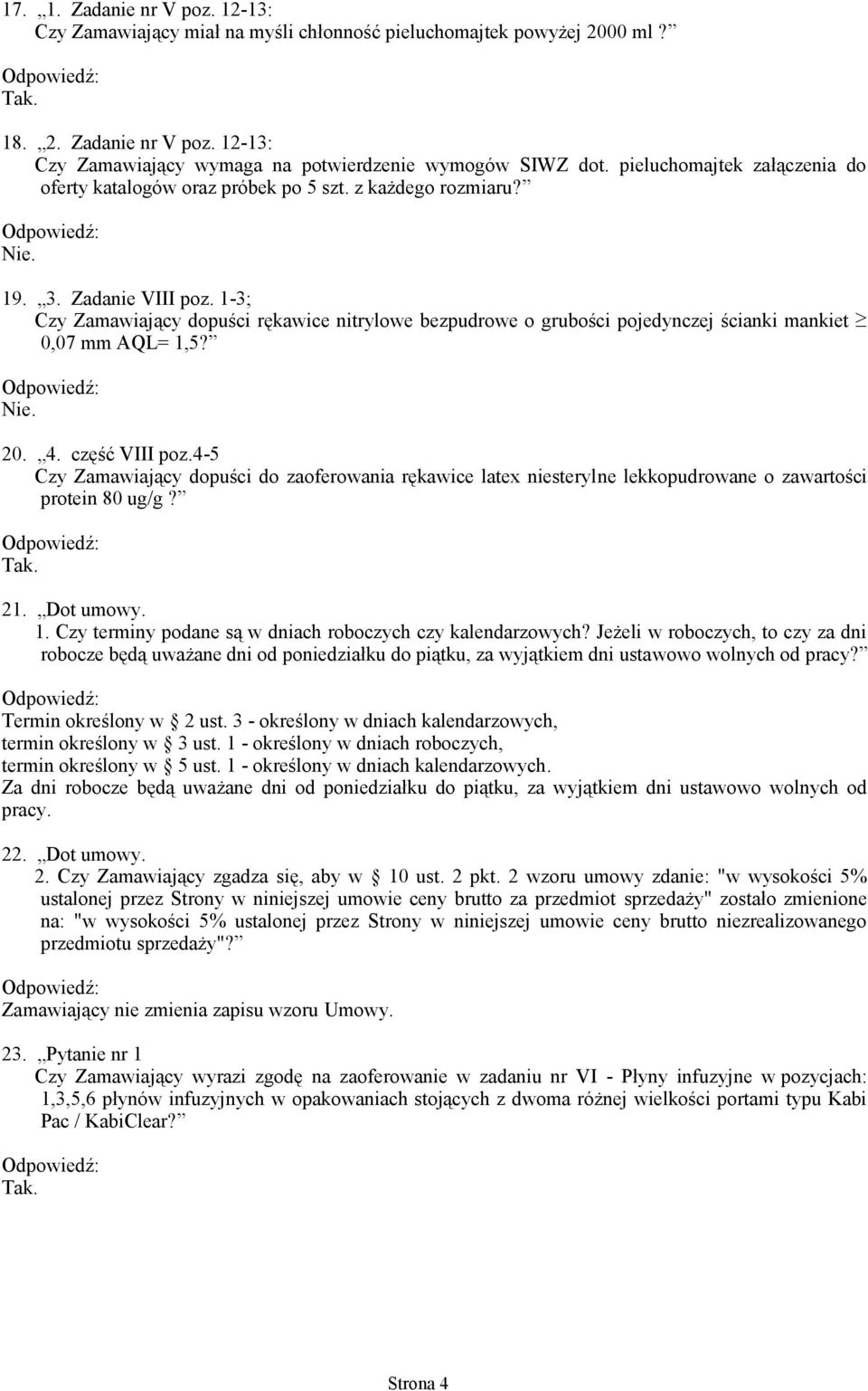 1-3; Czy Zamawiający dopuści rękawice nitrylowe bezpudrowe o grubości pojedynczej ścianki mankiet 0,07 mm AQL= 1,5? 20. 4. część VIII poz.