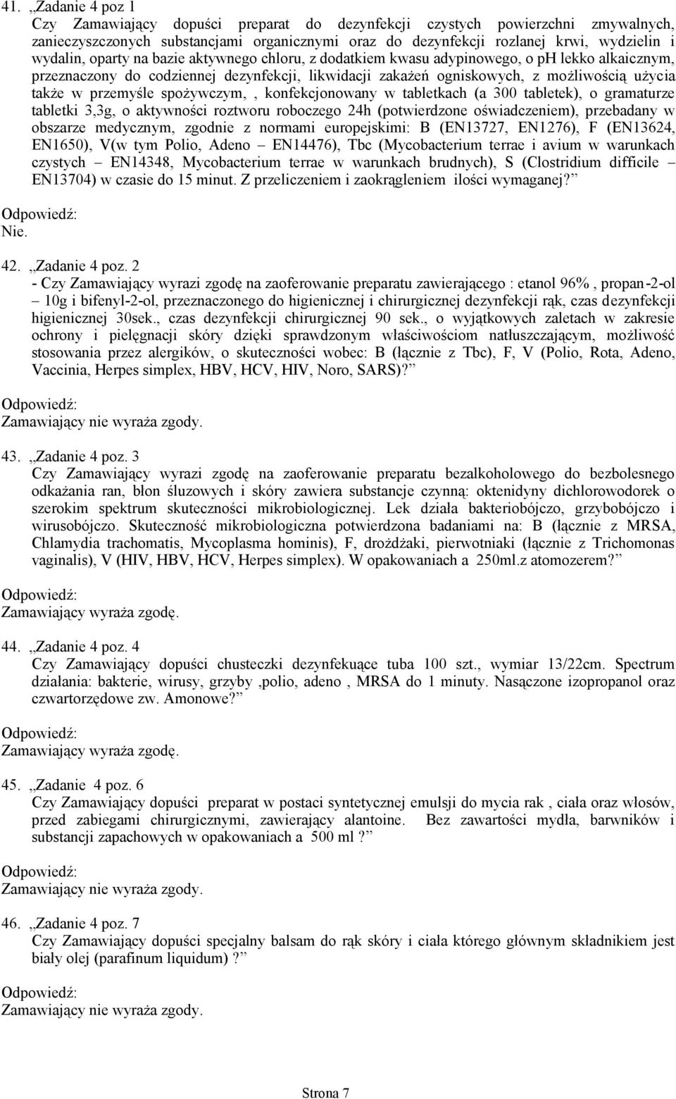 przemyśle spożywczym,, konfekcjonowany w tabletkach (a 300 tabletek), o gramaturze tabletki 3,3g, o aktywności roztworu roboczego 24h (potwierdzone oświadczeniem), przebadany w obszarze medycznym,