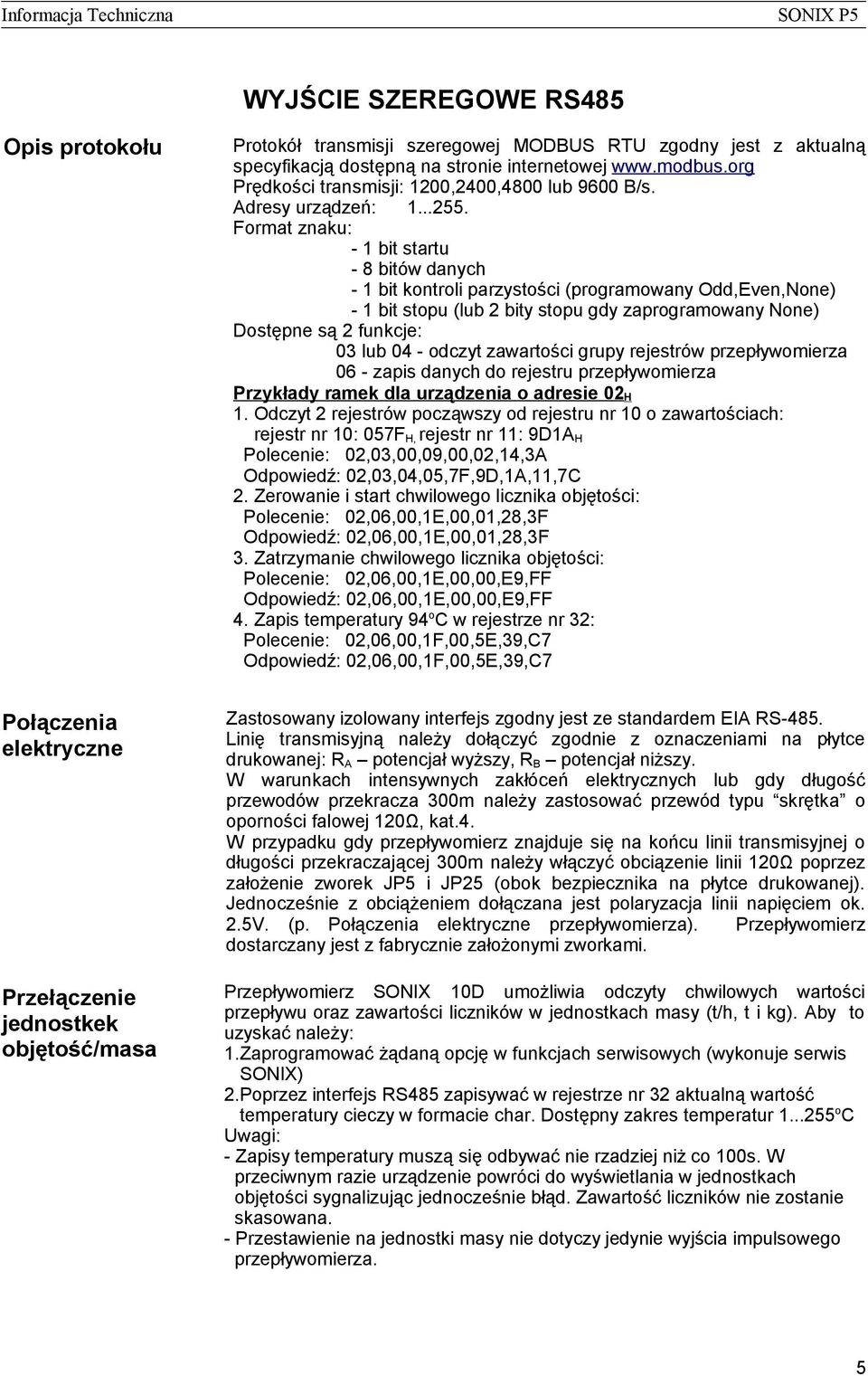 Format znaku: - 1 bit startu - 8 bitów danych - 1 bit kontroli parzystości (programowany dd,even,none) - 1 bit stopu (lub 2 bity stopu gdy zaprogramowany None) Dostępne są 2 funkcje: 03 lub 04 -