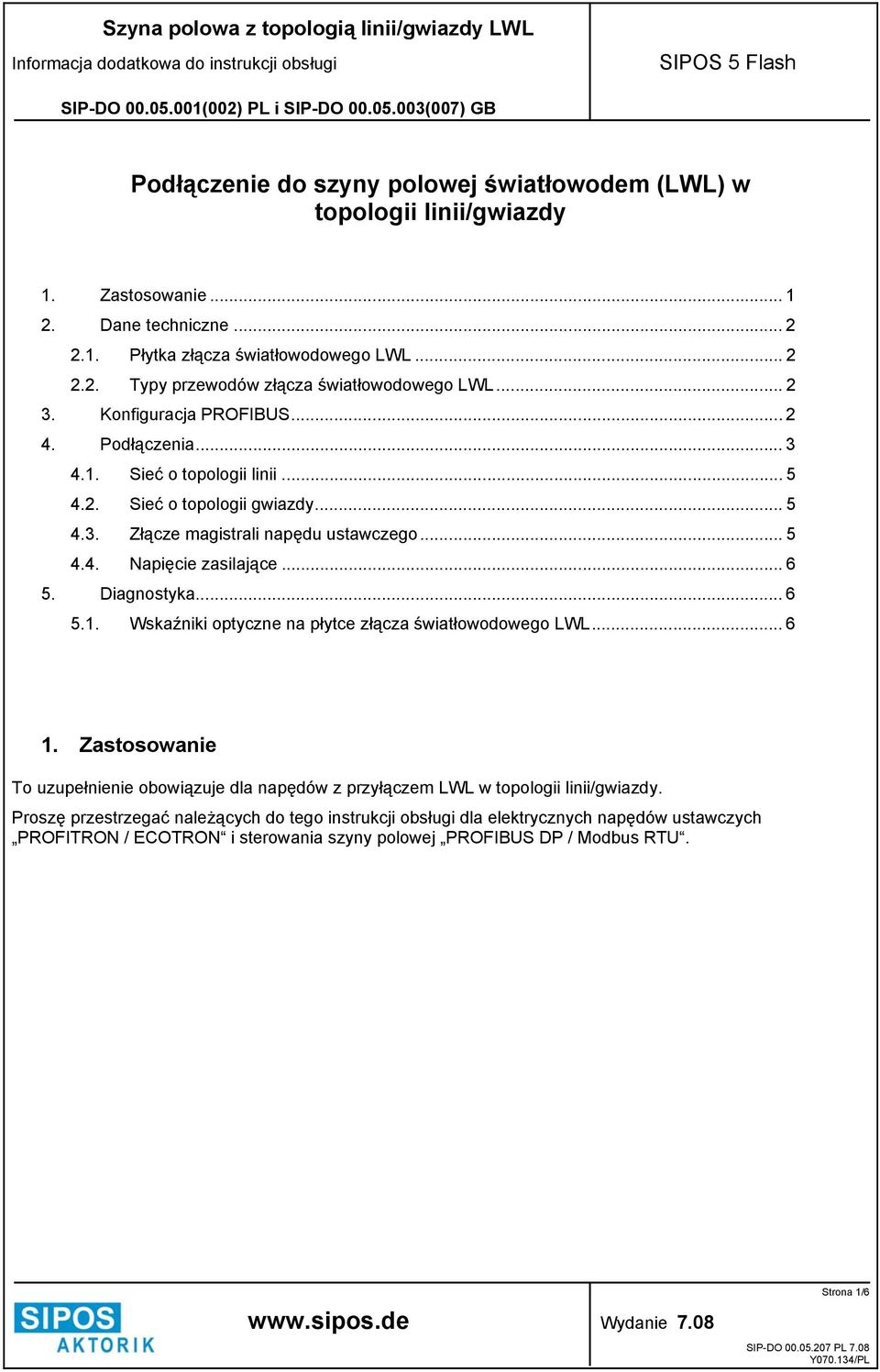 .. 6 5. Diagnostyka... 6 5.1. Wskaźniki optyczne na płytce złącza światłowodowego LWL... 6 1. Zastosowanie To uzupełnienie obowiązuje dla napędów z przyłączem LWL w topologii linii/gwiazdy.