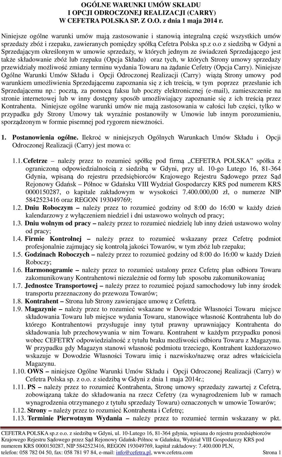 o z siedzibą w Gdyni a Sprzedającym określonym w umowie sprzedaży, w których jednym ze świadczeń Sprzedającego jest także składowanie zbóż lub rzepaku (Opcja Składu) oraz tych, w których Strony umowy