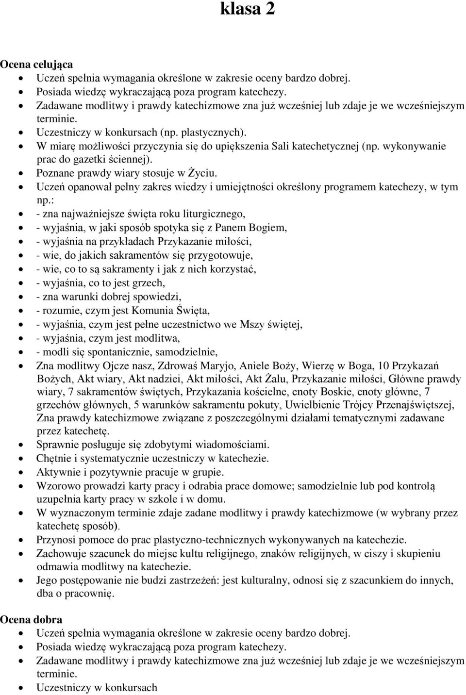 W miarę możliwości przyczynia się do upiększenia Sali katechetycznej (np. wykonywanie prac do gazetki ściennej). Poznane prawdy wiary stosuje w Życiu.