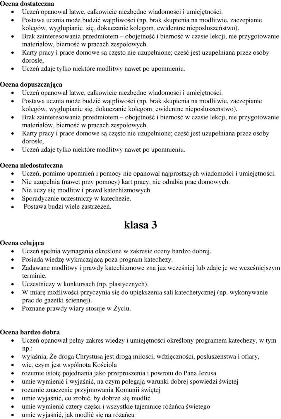 Brak zainteresowania przedmiotem obojętność i bierność w czasie lekcji, nie przygotowanie materiałów, bierność w pracach zespołowych.