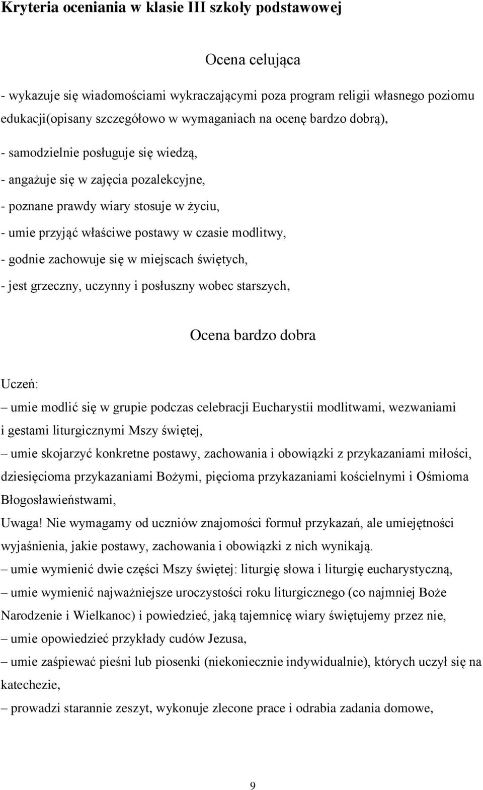 zachowuje się w miejscach świętych, - jest grzeczny, uczynny i posłuszny wobec starszych, Ocena bardzo dobra umie modlić się w grupie podczas celebracji Eucharystii modlitwami, wezwaniami i gestami