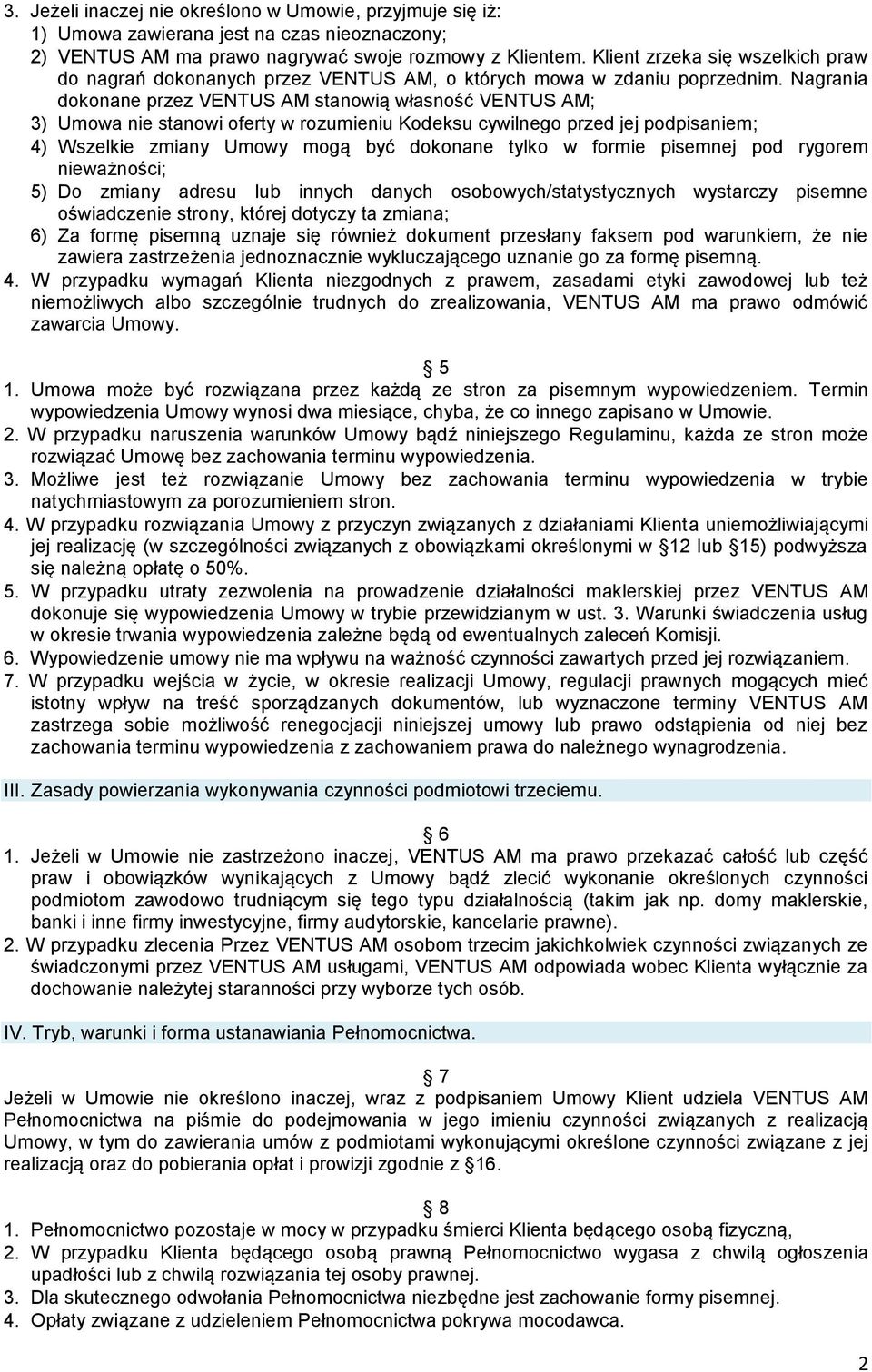 Nagrania dokonane przez VENTUS AM stanowią własność VENTUS AM; 3) Umowa nie stanowi oferty w rozumieniu Kodeksu cywilnego przed jej podpisaniem; 4) Wszelkie zmiany Umowy mogą być dokonane tylko w