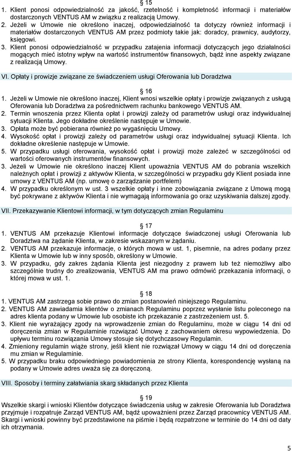 Klient ponosi odpowiedzialność w przypadku zatajenia informacji dotyczących jego działalności mogących mieć istotny wpływ na wartość instrumentów finansowych, bądź inne aspekty związane z realizacją