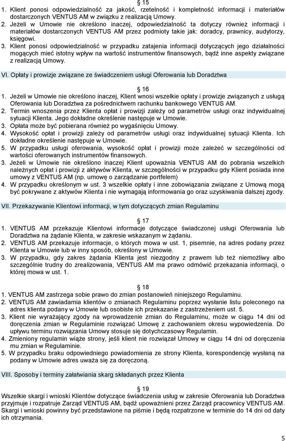 Klient ponosi odpowiedzialność w przypadku zatajenia informacji dotyczących jego działalności mogących mieć istotny wpływ na wartość instrumentów finansowych, bądź inne aspekty związane z realizacją