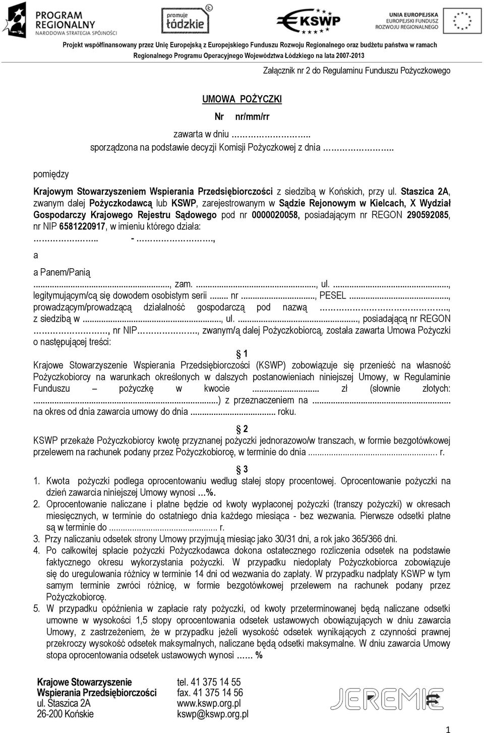 Staszica 2A, zwanym dalej Pożyczkodawcą lub KSWP, zarejestrowanym w Sądzie Rejonowym w Kielcach, X Wydział Gospodarczy Krajowego Rejestru Sądowego pod nr 0000020058, posiadającym nr REGON 290592085,