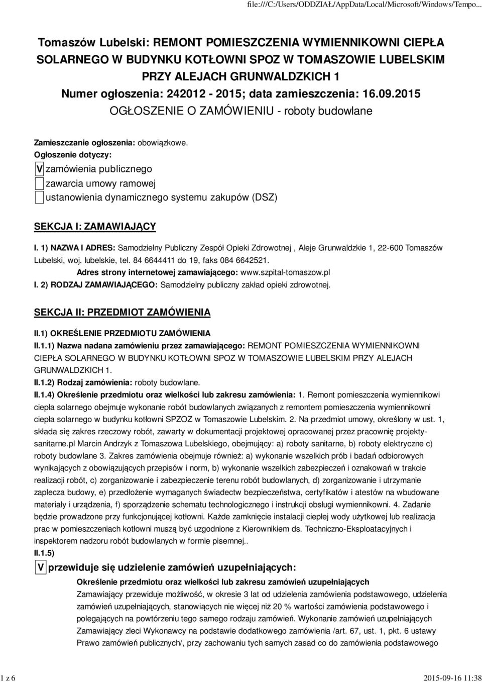 Ogłoszenie dotyczy: V zamówienia publicznego zawarcia umowy ramowej ustanowienia dynamicznego systemu zakupów (DSZ) SEKCJA I: ZAMAWIAJĄCY I.