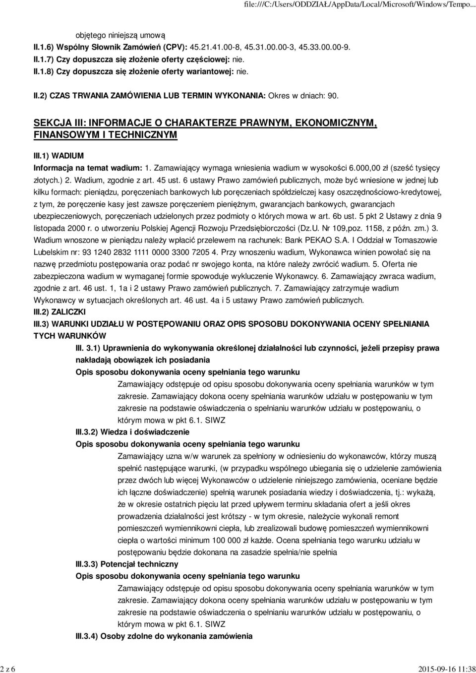 1) WADIUM Informacja na temat wadium: 1. Zamawiający wymaga wniesienia wadium w wysokości 6.000,00 zł (sześć tysięcy złotych.) 2. Wadium, zgodnie z art. 45 ust.