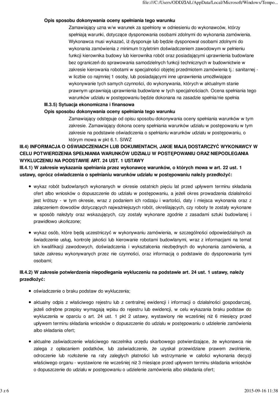 robót oraz posiadającymi uprawnienia budowlane bez ograniczeń do sprawowania samodzielnych funkcji technicznych w budownictwie w zakresie kierowania robotami w specjalności objętej przedmiotem