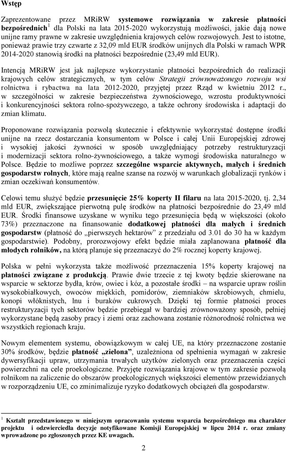 Jest to istotne, ponieważ prawie trzy czwarte z 32,09 mld EUR środków unijnych dla Polski w ramach WPR 2014-2020 stanowią środki na płatności bezpośrednie (23,49 mld EUR).