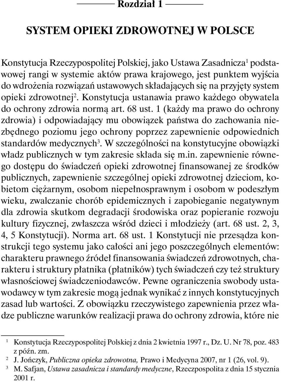 1 (każdy ma prawo do ochrony zdrowia) i odpowiadający mu obowiązek państwa do zachowania niezbędnego poziomu jego ochrony poprzez zapewnienie odpowiednich standardów medycznych 3.