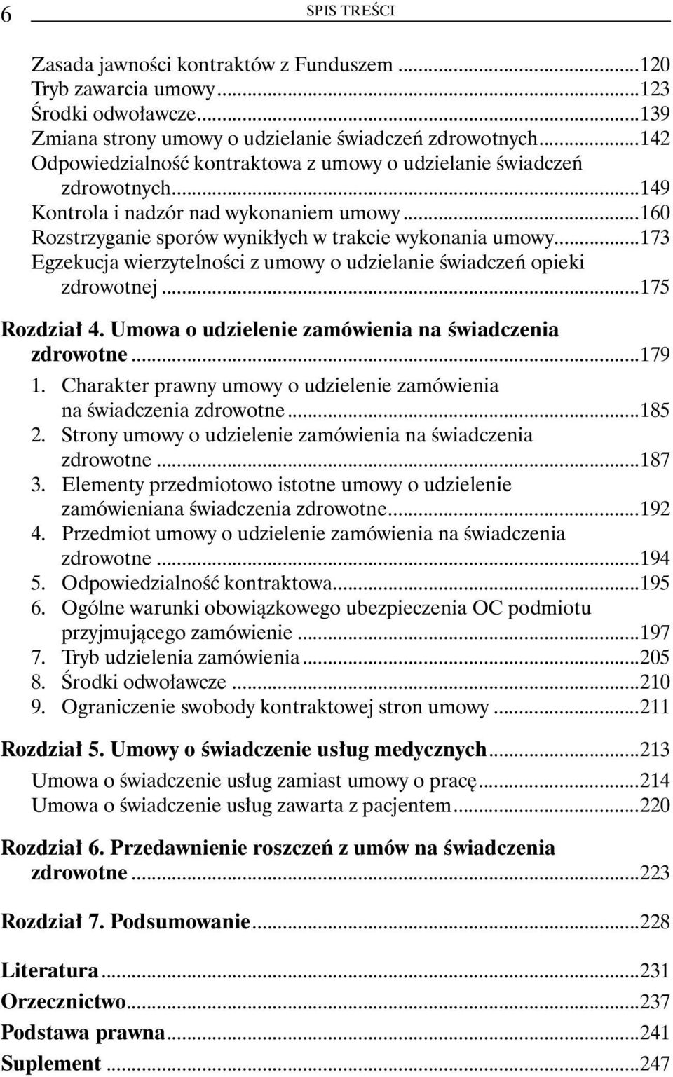 ..173 Egzekucja wierzytelności z umowy o udzielanie świadczeń opieki zdrowotnej...175 Rozdział 4. Umowa o udzielenie zamówienia na świadczenia zdrowotne...179 1.