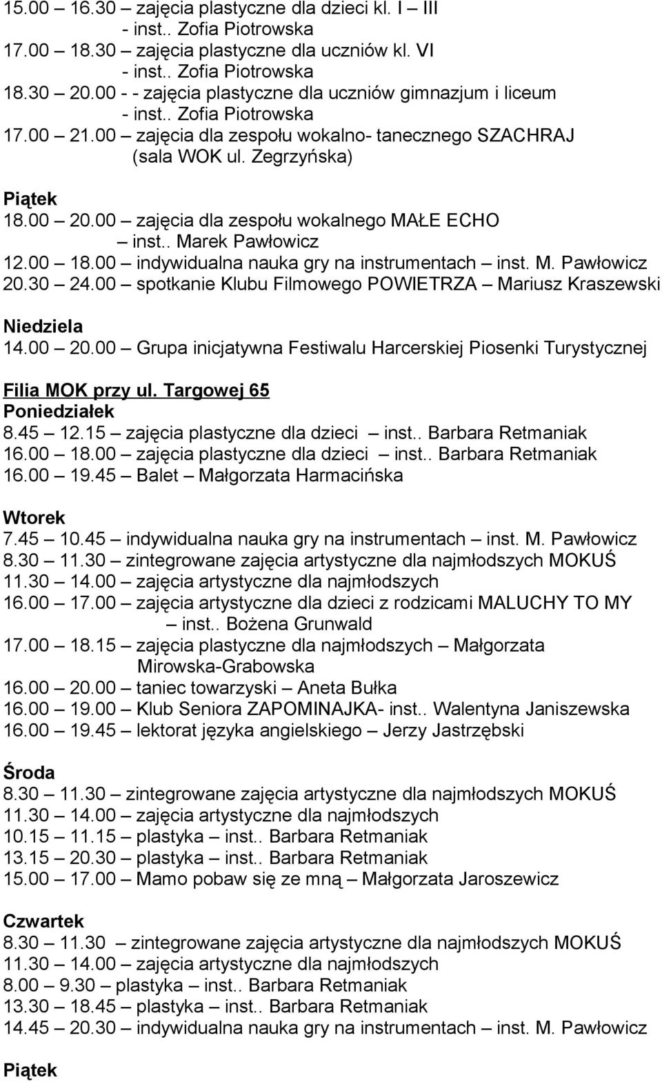 00 indywidualna nauka gry na instrumentach inst. M. Pawłowicz 20.30 24.00 spotkanie Klubu Filmowego POWIETRZA Mariusz Kraszewski Niedziela 14.00 20.