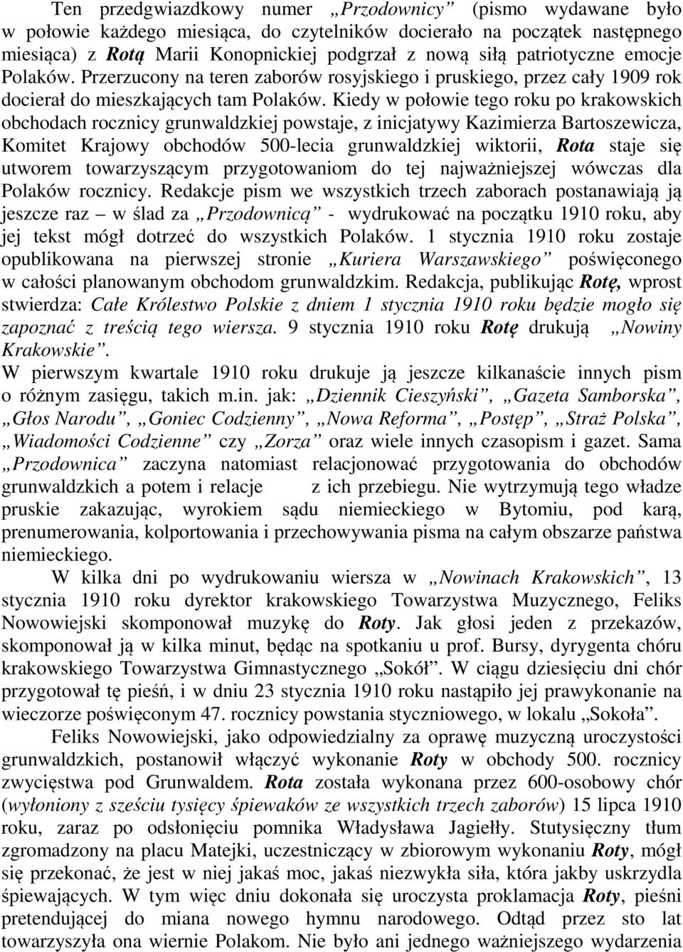 Kiedy w połowie tego roku po krakowskich obchodach rocznicy grunwaldzkiej powstaje, z inicjatywy Kazimierza Bartoszewicza, Komitet Krajowy obchodów 500-lecia grunwaldzkiej wiktorii, Rota staje się