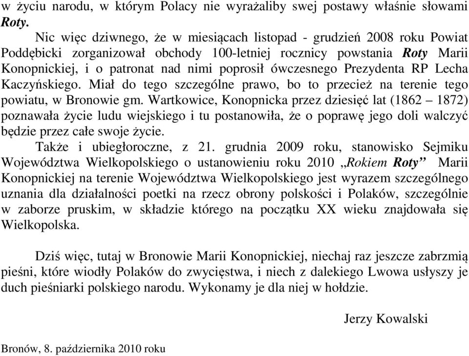 ówczesnego Prezydenta RP Lecha Kaczyńskiego. Miał do tego szczególne prawo, bo to przecież na terenie tego powiatu, w Bronowie gm.