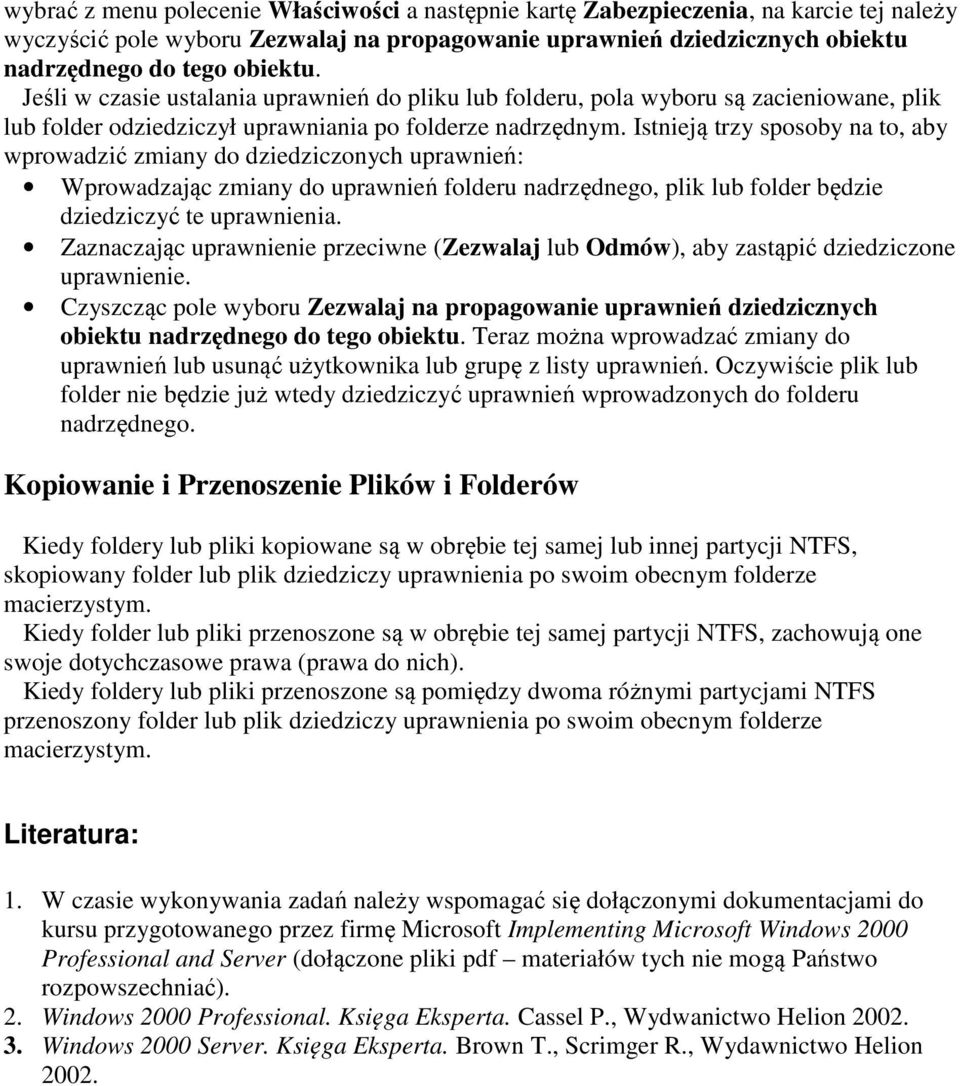 Istnieją trzy sposoby na to, aby wprowadzić zmiany do dziedziczonych uprawnień: Wprowadzając zmiany do uprawnień folderu nadrzędnego, plik lub folder będzie dziedziczyć te uprawnienia.