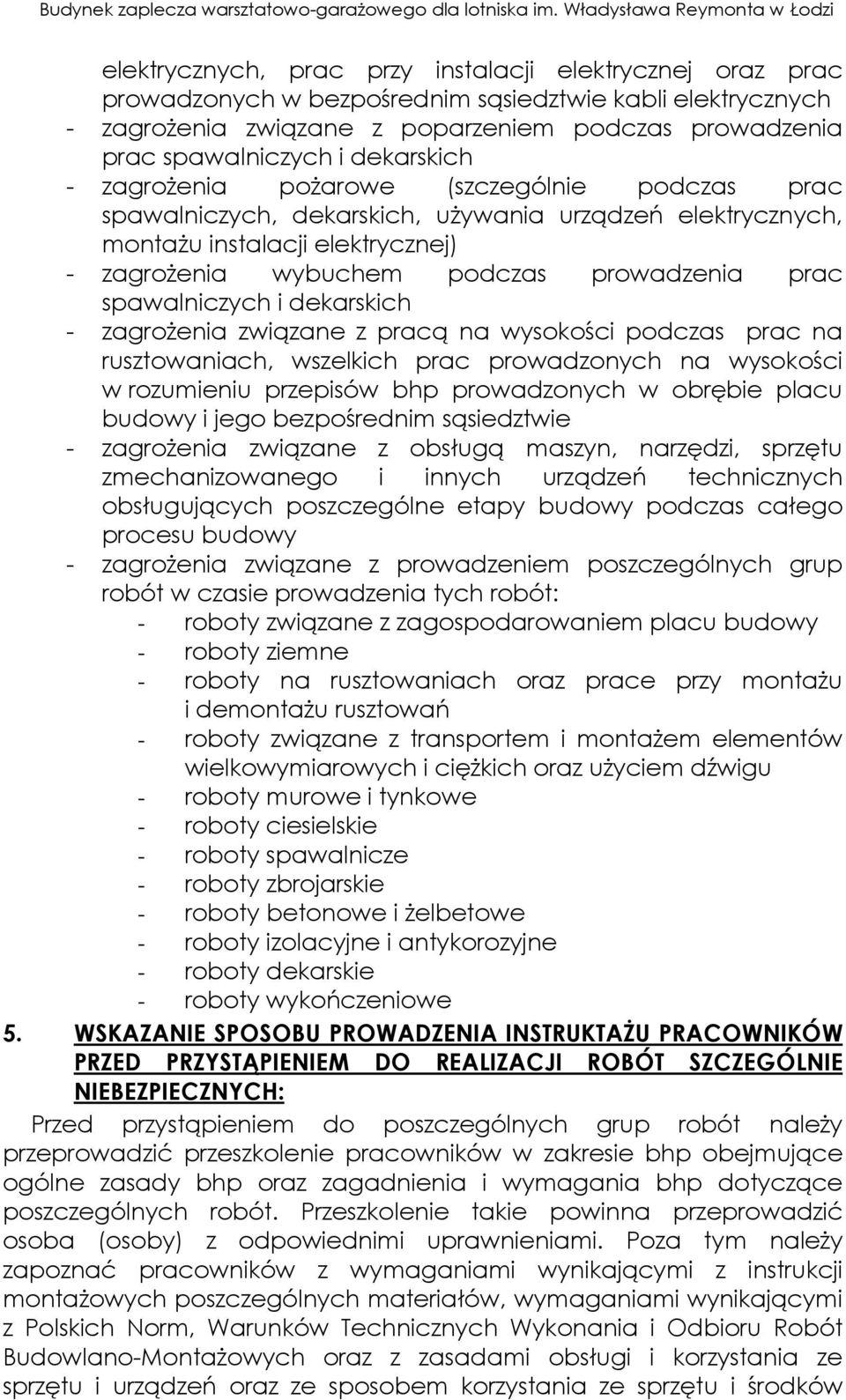 spawalniczych i dekarskich - zagrożenia związane z pracą na wysokości podczas prac na rusztowaniach, wszelkich prac prowadzonych na wysokości w rozumieniu przepisów bhp prowadzonych w obrębie placu