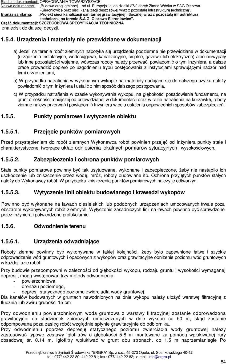 kanalizacyjne, cieplne, gazowe lub elektryczne) albo niewypały lub inne pozostałości wojenne, wówczas roboty należy przerwać, powiadomić o tym Inżyniera, a dalsze prace prowadzić dopiero po