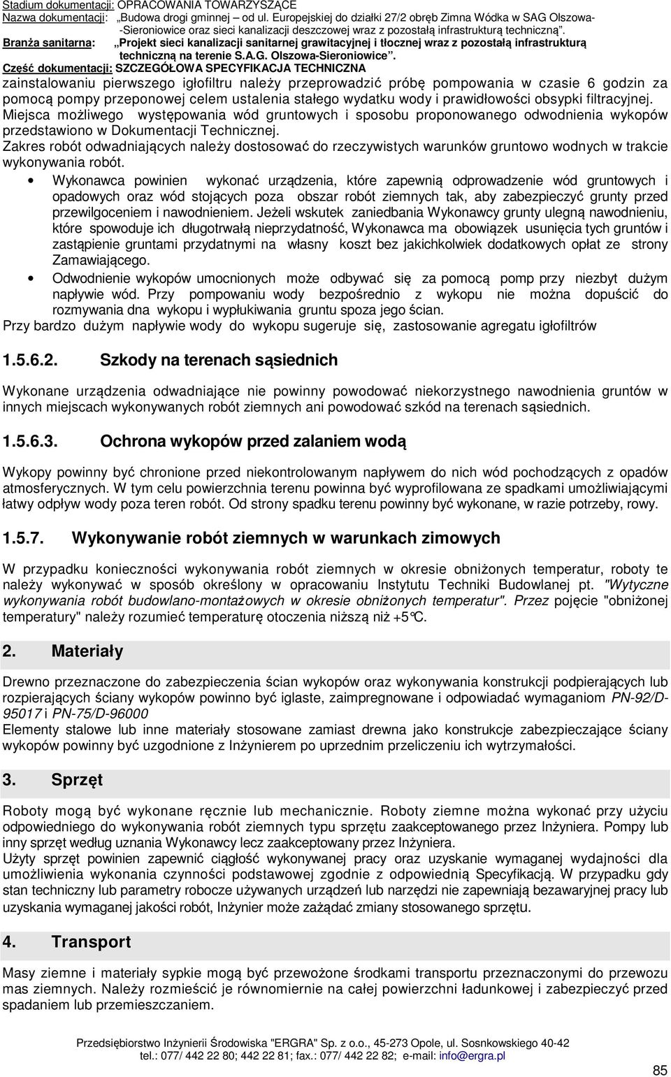 Zakres robót odwadniających należy dostosować do rzeczywistych warunków gruntowo wodnych w trakcie wykonywania robót.