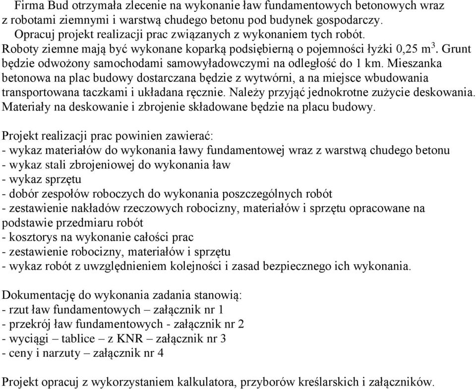 Grunt będzie odwożony samochodami samowyładowczymi na odległość do 1 km.