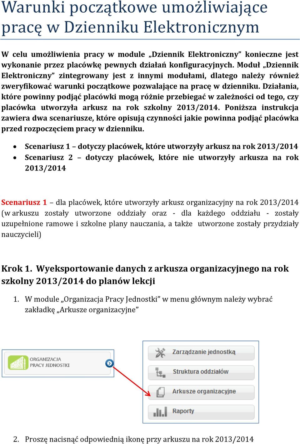 Działania, które powinny podjąć placówki mogą różnie przebiegać w zależności od tego, czy placówka utworzyła arkusz na rok szkolny 2013/2014.