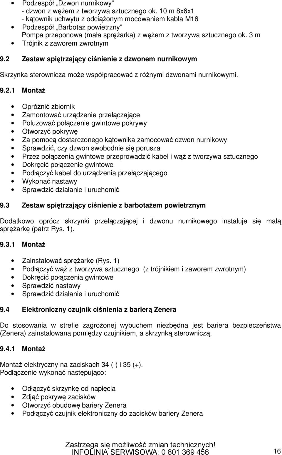 2 Zestaw spiętrzający ciśnienie z dzwonem nurnikowym Skrzynka sterownicza może współpracować z różnymi dzwonami nurnikowymi. 9.2.1 Montaż Opróżnić zbiornik Zamontować urządzenie przełączające