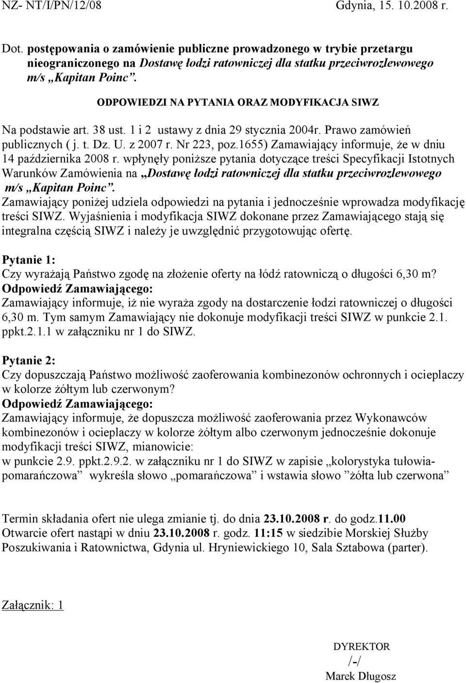 ODPOWIEDZI NA PYTANIA ORAZ MODYFIKACJA SIWZ Na podstawie art. 38 ust. 1 i 2 ustawy z dnia 29 stycznia 2004r. Prawo zamówień publicznych ( j. t. Dz. U. z 2007 r. Nr 223, poz.