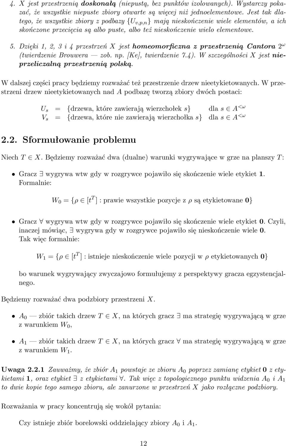 Dzięki 1, 2, 3 i 4 przestrzeń X jest homeomorficzna z przestrzenią Cantora 2 ω (twierdzenie Brouwera zob. np. [Ke], twierdzenie 7.4). W szczególności X jest nieprzeliczalną przestrzenią polską.