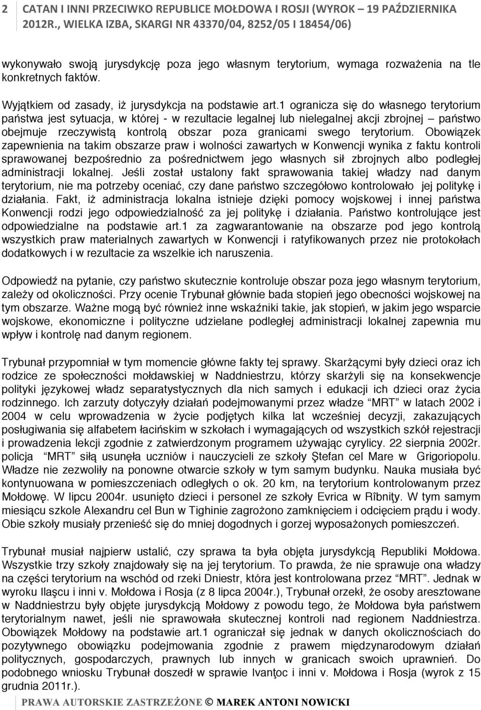 1 ogranicza się do własnego terytorium państwa jest sytuacja, w której - w rezultacie legalnej lub nielegalnej akcji zbrojnej państwo obejmuje rzeczywistą kontrolą obszar poza granicami swego