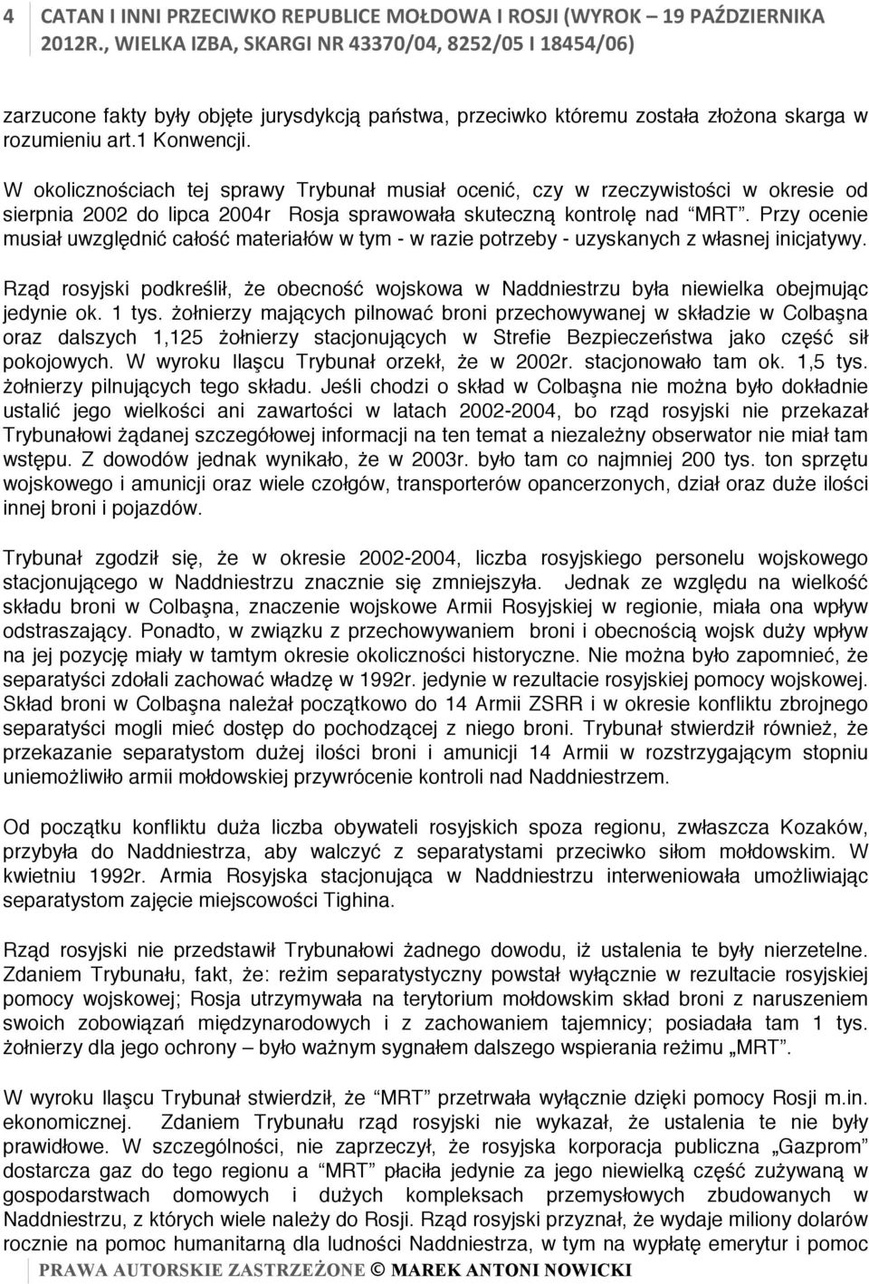 Przy ocenie musiał uwzględnić całość materiałów w tym - w razie potrzeby - uzyskanych z własnej inicjatywy.