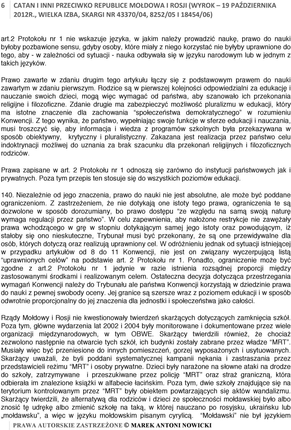 zależności od sytuacji - nauka odbywała się w języku narodowym lub w jednym z takich języków.